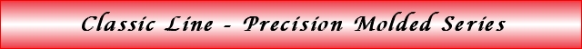 Classic Line - Precision Molded Series