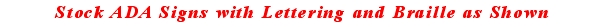 Stock ADA Signs with Lettering and Braille as Shown