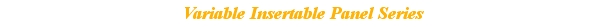 Variable Insertable Panel Series
